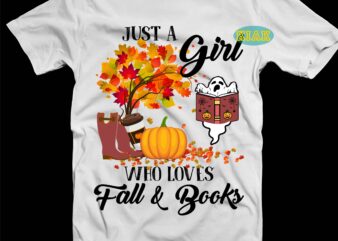 Just A Girl Who Loves Fall and Books Svg, Books Svg, Fall Halloween, Fall Svg, Autumn Png, Autumn Vector, Fall Png, Fall vector, Fall Pumpkin Svg, Autumn Leaves Svg, Autumn