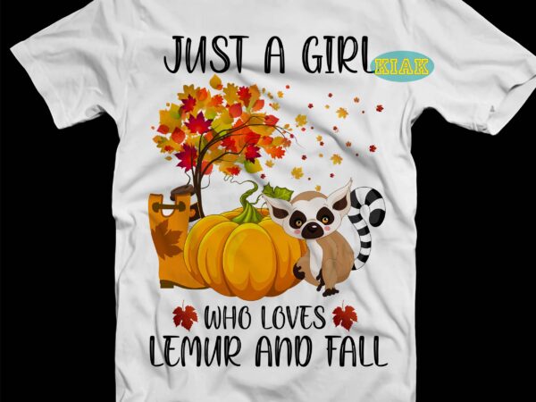 Just a girl who loves lemur and fall svg, lemur svg, halloween fall svg, autumn leaves t shirt designs, fall svg, autumn svg, autumn leaves svg, autumn quotes, fall halloween