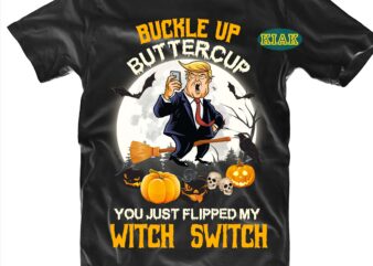 Buckle Up Buttercup You Just Flipped My Witch Switch Svg, Witch Trump Png, Funny Trump Halloween Svg, Funny Halloween, Halloween t shirt design, Halloween Design, Halloween Svg, Halloween Party, Halloween