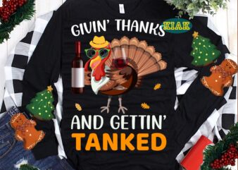Givin’ thanks and Gettin’ Tanked Svg, Thanksgiving t shirt designs, Thanksgiving Svg, Turkey Svg, Thanksgiving vector, Thanksgiving Tshirt template, Thankful Svg, Thanksgiving Graphics, Thanksgiving Turkey, Fall Svg, Gobble Svg, Autumn