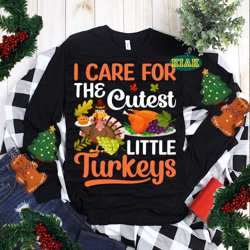I Care For The Cutest Little Turkeys SVG, Thanksgiving t shirt designs, Thanksgiving Svg, Turkey Svg, Thanksgiving vector, Thanksgiving Tshirt template, Thankful Svg, Thanksgiving Graphics, Thanksgiving Turkey, Fall Svg, Gobble