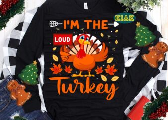Im The Loud Turkey Thanksgiving SVG, Thanksgiving t shirt designs, Thanksgiving Svg, Turkey Svg, Thanksgiving vector, Thanksgiving Tshirt template, Thankful Svg, Thanksgiving Graphics, Thanksgiving Turkey, Fall Svg, Gobble Svg, Autumn