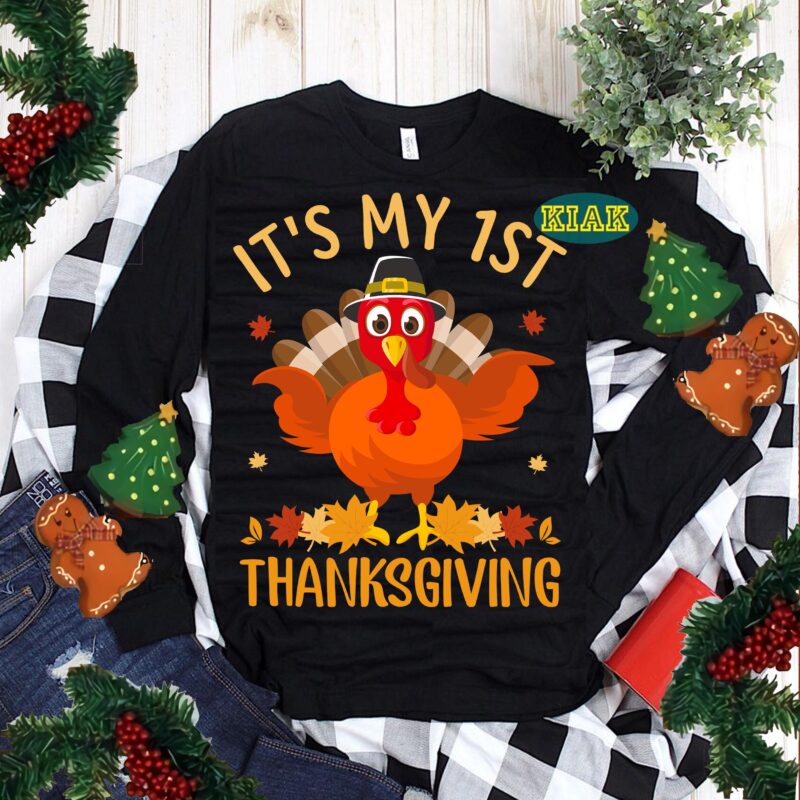 It's My 1st Thanksgiving Svg, Thanksgiving t shirt designs, Thanksgiving Svg, Turkey Svg, Thanksgiving vector, Thanksgiving Tshirt template, Thankful Svg, Thanksgiving Graphics, Thanksgiving Turkey, Fall Svg, Gobble Svg, Autumn Svg,