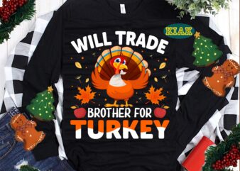 Will Trade Brother For Turkey Svg, hanksgiving t shirt designs, Thanksgiving Svg, Turkey Svg, Thanksgiving vector, Thanksgiving Tshirt template, Thankful Svg, Thanksgiving Graphics, Thanksgiving Turkey, Fall Svg, Gobble Svg
