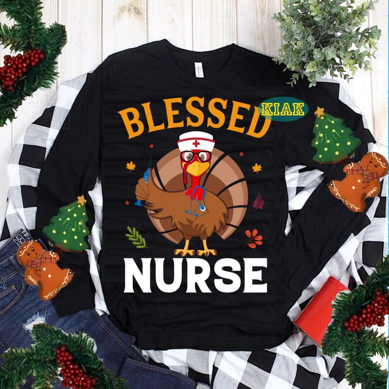 Blessed Nurse Svg, Nurse Svg, Funny Thanksgiving Svg, Thanksgiving t shirt designs, Thanksgiving Svg, Turkey Svg, Thanksgiving vector, Thanksgiving Tshirt template, Thankful Svg, Thanksgiving Graphics, Thanksgiving Turkey, Fall Svg, Gobble