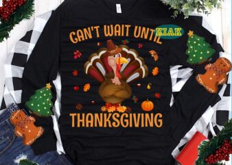 Thanksgiving t shirt designs, Thanksgiving Svg, Can’t Wait Until Thanksgiving Svg, Turkey Svg, Thanksgiving vector, Thanksgiving Tshirt template, Thankful Svg, Thanksgiving Graphics, Gobble Svg, Blessed Svg