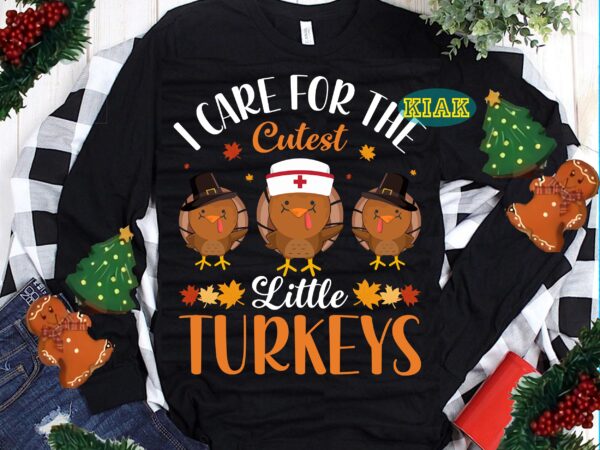 Thanksgiving t shirt designs, thanksgiving svg, i care for the cutest little turkeys svg, turkey svg, thanksgiving vector, thanksgiving tshirt template, thankful svg, thanksgiving graphics, thanksgiving turkey, fall svg, gobble