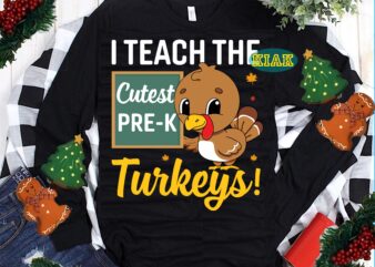 I Teach The Cutest Pre-K Turkeys SVG, Thanksgiving Turkey Svg, Thanksgiving t shirt design, Thanksgiving Svg, Turkey Svg, Thanksgiving vector, Thanksgiving Tshirt template, Thankful Svg, Thanksgiving Graphics, Gobble Svg, Blessed