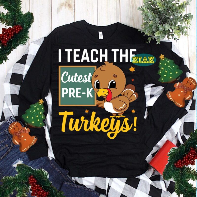 I Teach The Cutest Pre-K Turkeys SVG, Thanksgiving Turkey Svg, Thanksgiving t shirt design, Thanksgiving Svg, Turkey Svg, Thanksgiving vector, Thanksgiving Tshirt template, Thankful Svg, Thanksgiving Graphics, Gobble Svg, Blessed