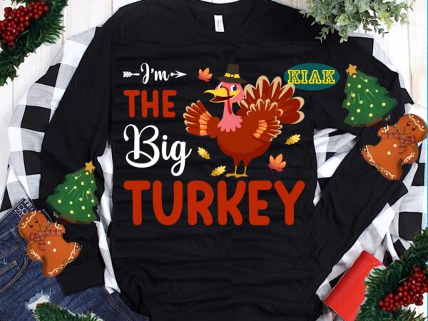 I’m the big turkey svg, big turkey svg, thanksgiving t shirt design, thanksgiving svg, turkey svg, thanksgiving vector, thanksgiving tshirt template, thankful svg, thanksgiving graphics, gobble svg, blessed svg, thanksgiving