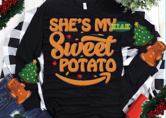 She’s My Sweet Potato Svg, She’s My Sweet Potato vector, Thanksgiving t shirt design, Thanksgiving Svg, Turkey Svg, Thanksgiving vector, Thanksgiving Tshirt template, Thankful Svg, Thanksgiving Graphics, Gobble Svg, Blessed