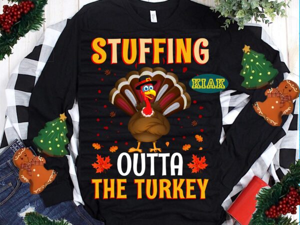 Stuffing outta the turkey svg, turkey vector, thanksgiving t shirt design, thanksgiving svg, turkey svg, thanksgiving vector, thanksgiving tshirt template, thankful svg, thanksgiving graphics, gobble svg, blessed svg