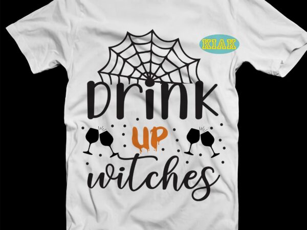 Drink up witches t shirt template, drink up witches svg, halloween svg, halloween vector, happy halloween, ghost svg, ghost vector, pumpkin svg, pumpkin vector, hocus pocus svg, witch scary svg,