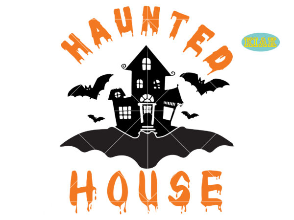 Haunted halloween house svg, halloween design, halloween svg, halloween party, halloween png, pumpkin svg, halloween vector, witch svg, spooky, hocus pocus svg, trick or treat svg, stay spooky, funny halloween,