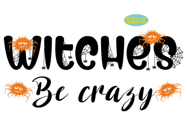 Witches be crazy svg, witches be crazy vector, halloween design, halloween svg, halloween party, halloween png, pumpkin svg, halloween vector, witch svg, spooky, hocus pocus svg, trick or treat svg,
