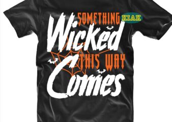 Something Wicked This Way Comes Svg, Halloween Svg, Halloween death, Halloween Night, Halloween Party, October 31 Svg, Ghost svg, Pumpkin svg, Hocus Pocus Svg, Witch svg, Witches, Spooky, Halloween, Trick
