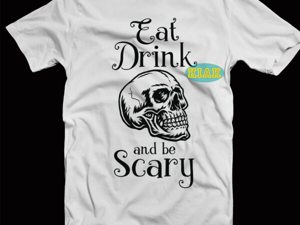 Eat drink skull and be scary svg, eat drink and be scary svg, skull svg, halloween svg, halloween death, halloween night, halloween party, halloween quotes, funny halloween, october 31 svg, vector clipart