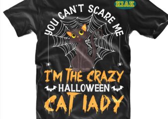 You Can’t Scare Me I’m The Crazy Halloween Cat Lady SVG, Cat Lady Svg, Cat Svg, Halloween Svg, Halloween Party, Halloween Death, Halloween Night, Halloween Quotes, Funny Halloween, Ghost Svg, t shirt design template