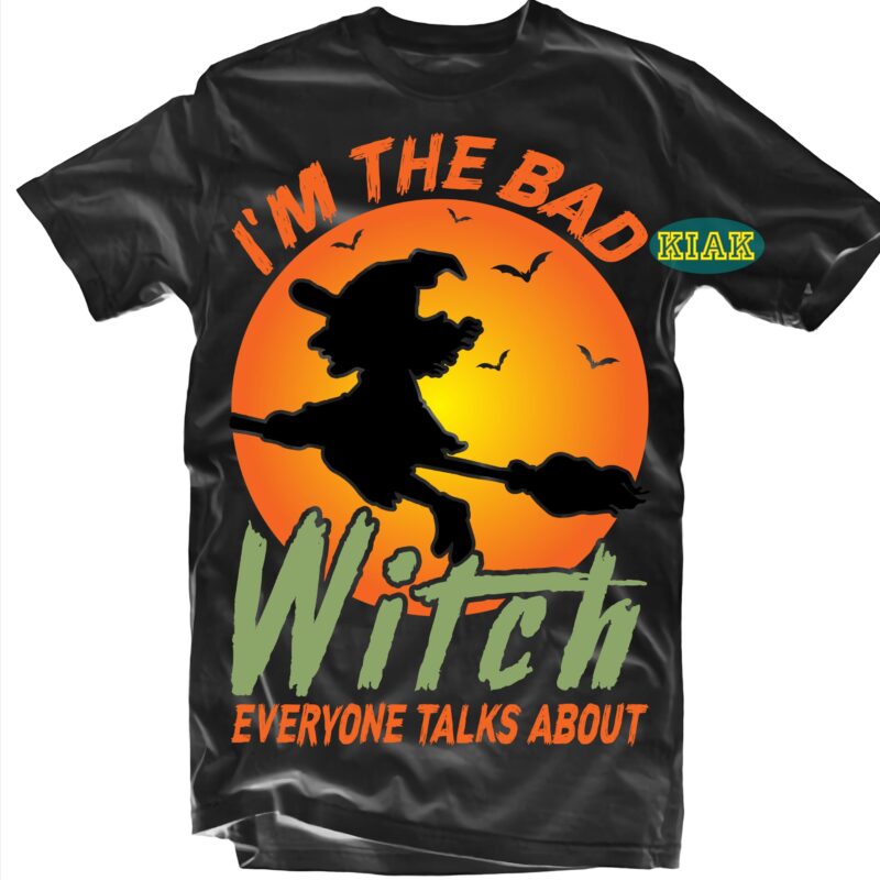 I'm The Bad Witch Everyone Talks About SVG, I'm The Bad Witch Svg, Halloween Svg, Halloween Party, Halloween Png, Halloween Night, Halloween Quotes, Funny Halloween, Stay Spooky, Ghost Svg, Pumpkin