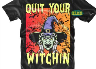 Quit Your Witchin SVG, Spooky Witch Svg, Halloween Svg, Halloween Party, Halloween Png, Halloween Night, Halloween Quotes, Funny Halloween, Stay Spooky, Ghost Svg, Pumpkin Svg, Witch Svg, Spooky, Hocus Pocus t shirt illustration