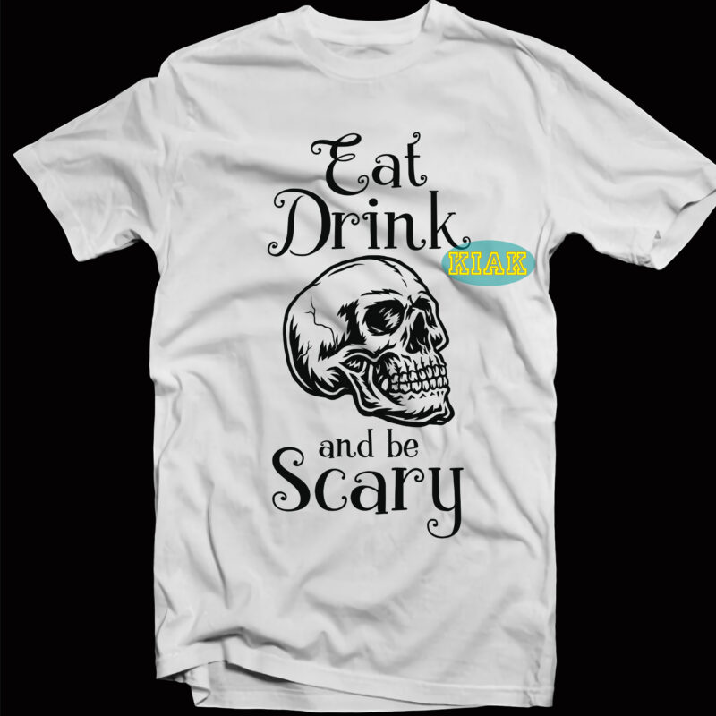 Eat Drink Skull And Be Scary Svg, Eat Drink And Be Scary Svg, Skull Svg, Halloween Svg, Halloween death, Halloween Night, Halloween Party, Halloween quotes, Funny Halloween, October 31 Svg,