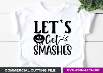 Let’s get smashes SVG t shirt vector graphic