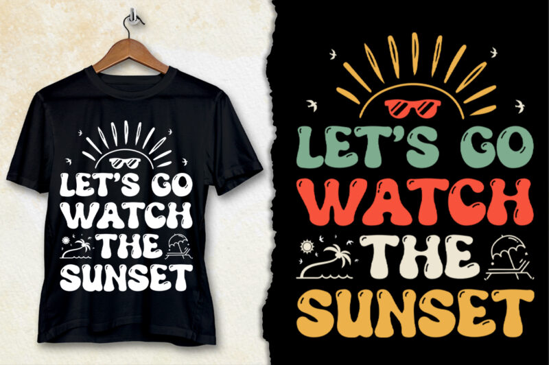 Let’s go Watch the Sunset T-Shirt Design-Sunset Typogaphy T-Shirt Design