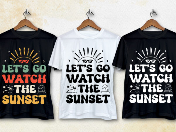 Let’s go watch the sunset t-shirt design-sunset typogaphy t-shirt design
