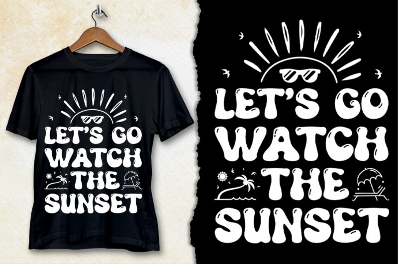 Let’s go Watch the Sunset T-Shirt Design-Sunset Typogaphy T-Shirt Design