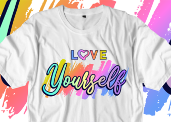 Love Yourself Inspirational Quotes T shirt Designs, Svg, Png, Sublimation, Eps, Ai,