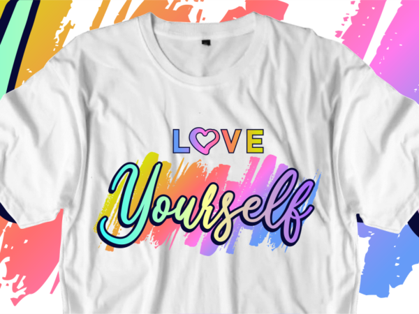 Love yourself inspirational quotes t shirt designs, svg, png, sublimation, eps, ai,