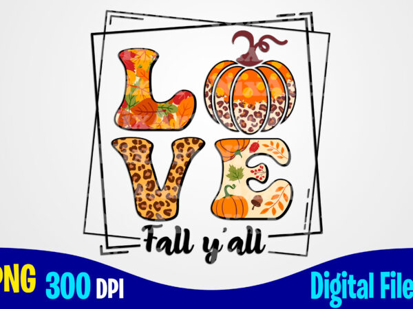Leopard love fall y’all png with pumpkin, autumn sublimation design