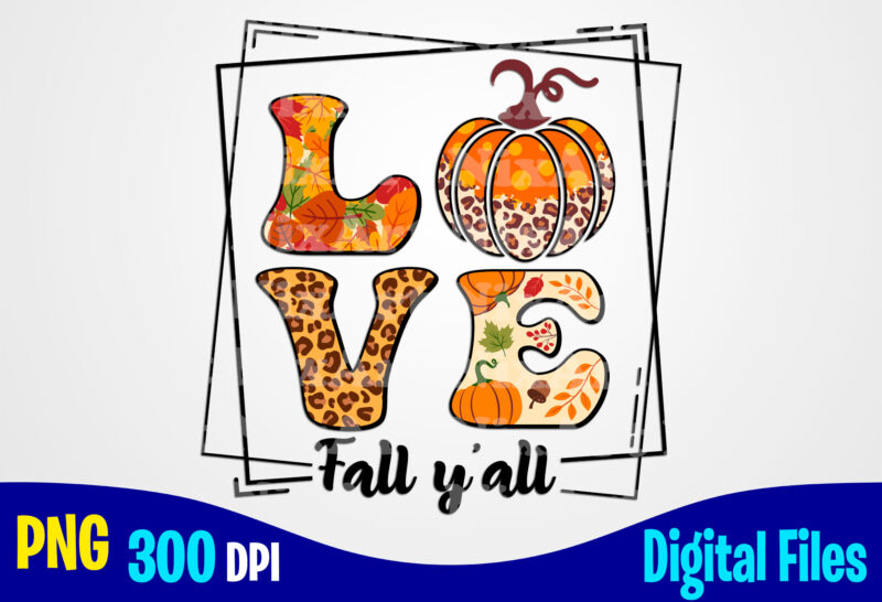Leopard Love Fall Y’all png with pumpkin, Autumn sublimation design
