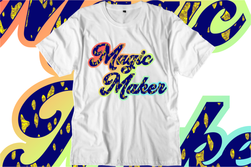 Magic Maker, Inspirational Quotes T shirt Designs, Svg, Png, Sublimation, Eps, Ai,
