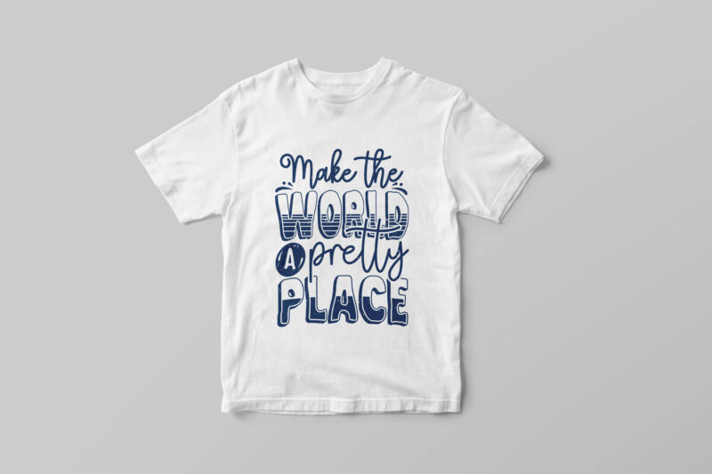 Make the world a pretty place, Hand lettering motivational quote t-shirt design