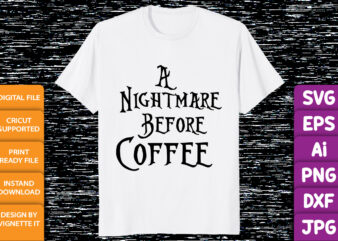 A nightmare before coffee Funny Halloween shirt print template