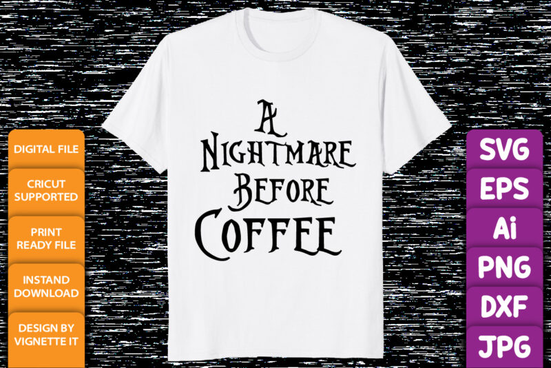 A nightmare before coffee Funny Halloween shirt print template