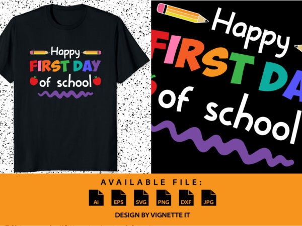 Happy first day of school back to school shirt print template, preschool kindergarten 100 days of school grade shirt design Happy first day of school back to school shirt print template, preschool kindergarten 100 days of school grade shirt design