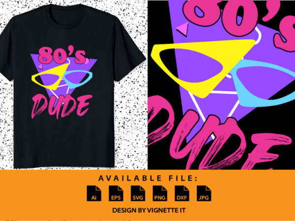 80’s dude this is my 80s dude costume party vintage shirt print template
