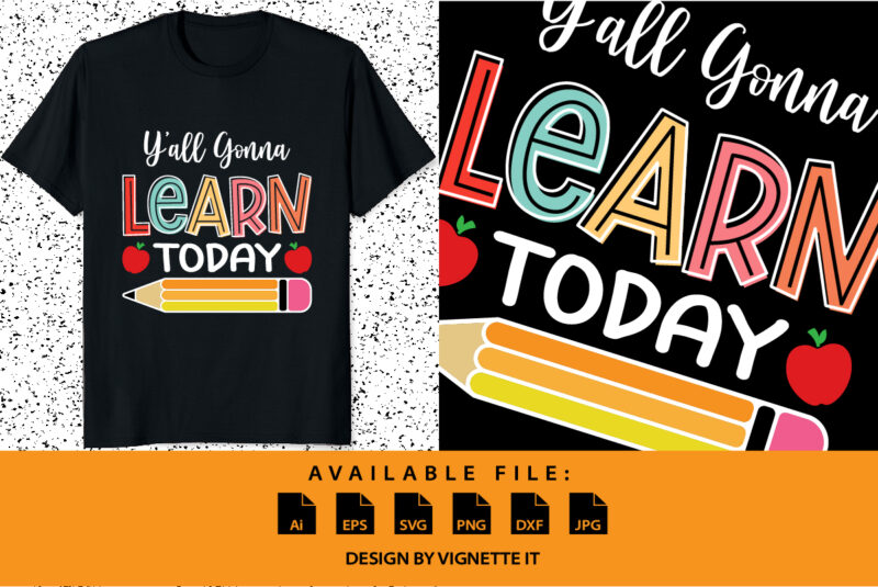 Y’all gonna learn today happy back to school shirt print template, Kindergarten preschool graduation shirt design