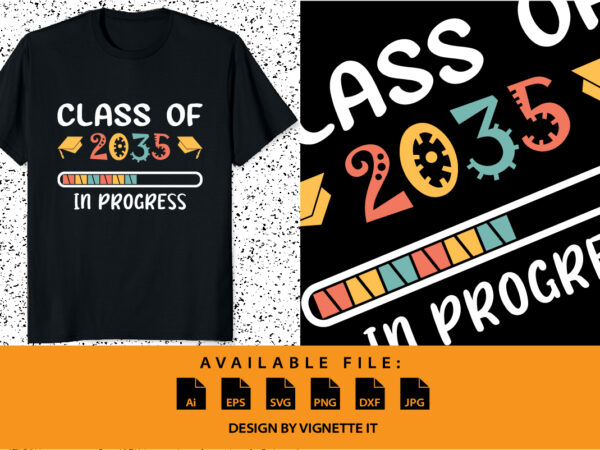 Class of 2035 in progress happy back to school graduation senior preschool kindergarten shirt print template t shirt vector file