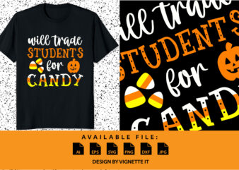 Will trade students for Candy sweet Halloween candy pumpkin shirt print template