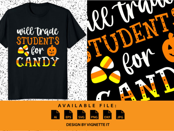 Will trade students for candy sweet halloween candy pumpkin shirt print template t shirt design for sale