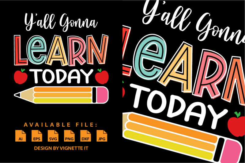 Y’all gonna learn today happy back to school shirt print template, Kindergarten preschool graduation shirt design