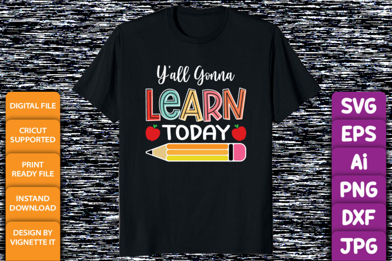 Y’all gonna learn today happy back to school shirt print template, Kindergarten preschool graduation shirt design