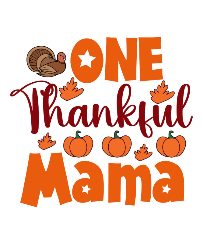 One Thankful Mama T-shirt Design,Thanksgiving Svg, Happy Thanksgiving Svg, Turkey Svg, Thanksgiving Svg Designs, Turkey Cricut Design, Silhouette Thanksgiving Designs,Cutest Turkey in Town Svg, Girls Thanksgiving Svg Dxf Eps Png,