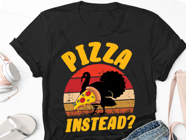 Pizza instead thanksgiving day t-shirt design