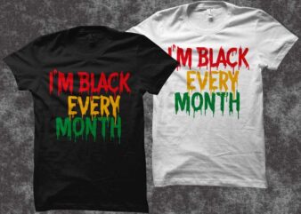 I’m Black every month, Juneteenth shirt design, Juneteenth svg – black history month t shirt design – black african american svg – queen svg, black queen svg, freedom day t