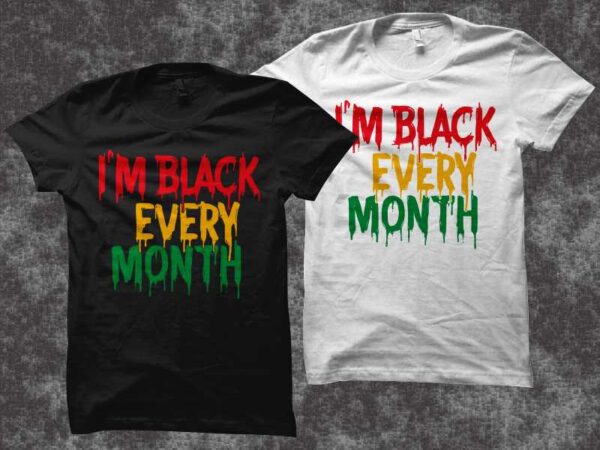 I’m black every month, juneteenth shirt design, juneteenth svg – black history month t shirt design – black african american svg – queen svg, black queen svg, freedom day t