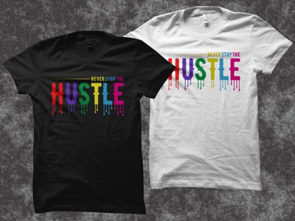 Never stop the hustle t shirt design, hustle t shirt design for sale